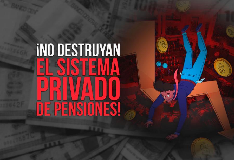 ¡No destruyan el sistema privado de pensiones!