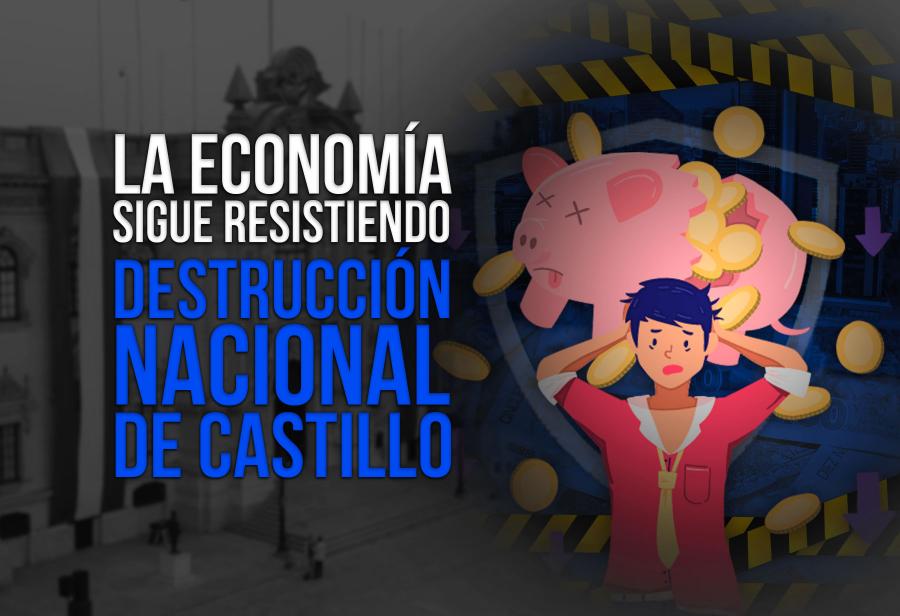 La economía sigue resistiendo la destrucción nacional de Castillo