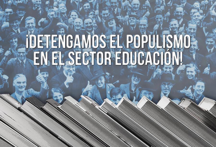 ¡Detengamos el populismo en el sector educación!