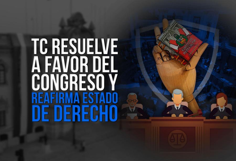 TC resuelve a favor del Congreso y reafirma Estado de derecho