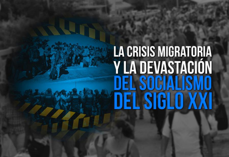 La crisis migratoria y la devastación del socialismo del siglo XXI