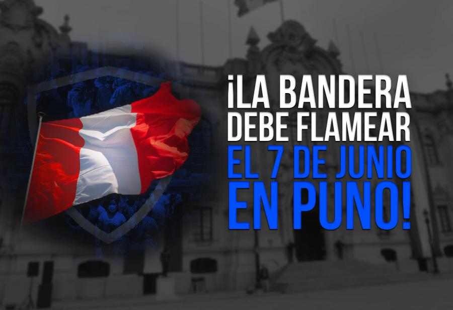 ¡La bandera debe flamear el 7 de junio en Puno!