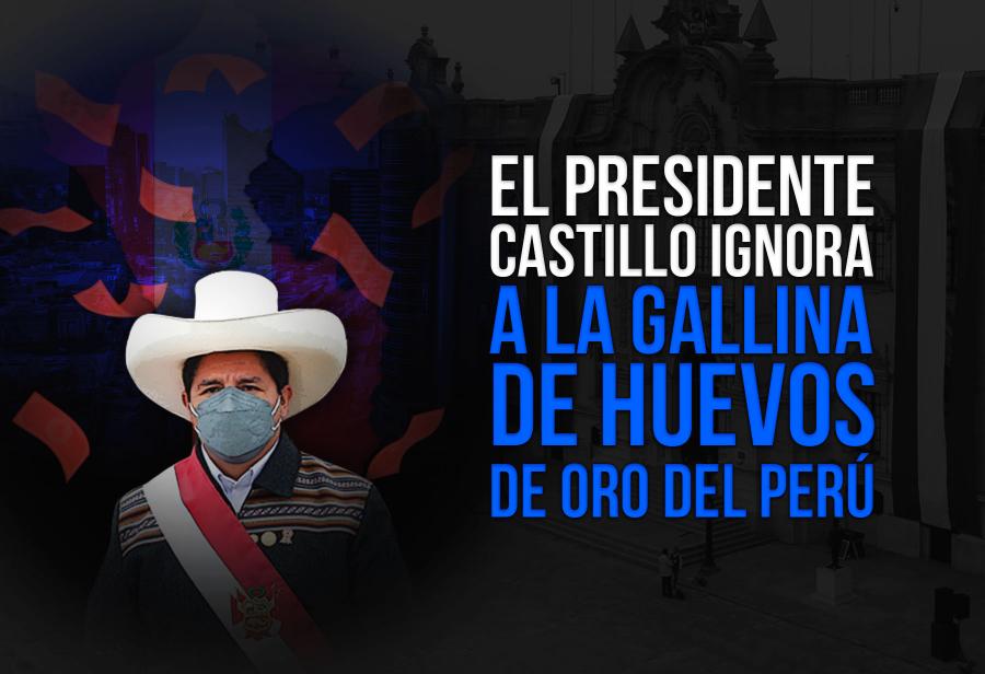 El presidente Castillo ignora a la gallina de huevos de oro del Perú