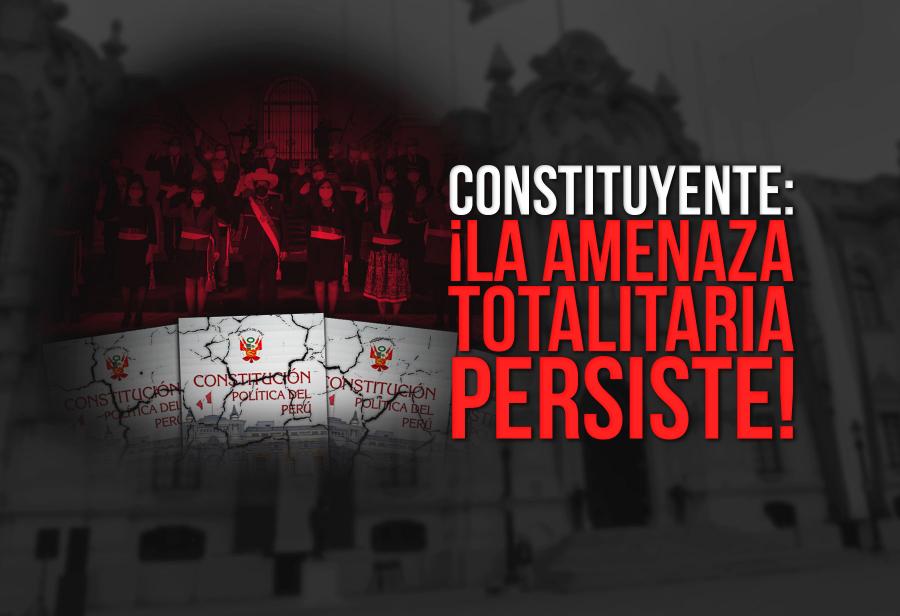 Constituyente: ¡La amenaza totalitaria persiste!