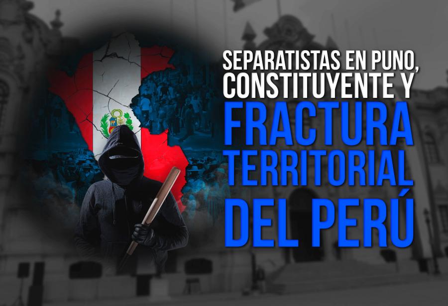 Separatistas en Puno, constituyente y fractura territorial del Perú