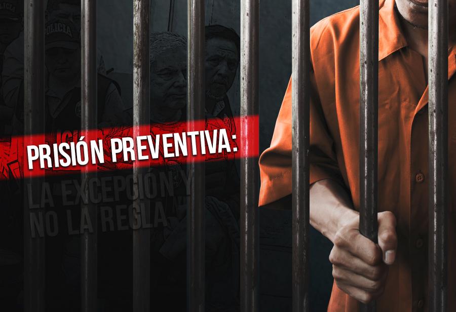 Prisión preventiva: la excepción y no la regla