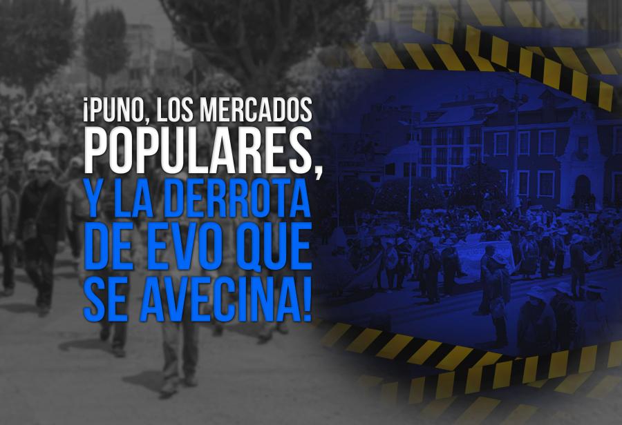 ¡Puno, los mercados populares, y la derrota de Evo que se avecina!