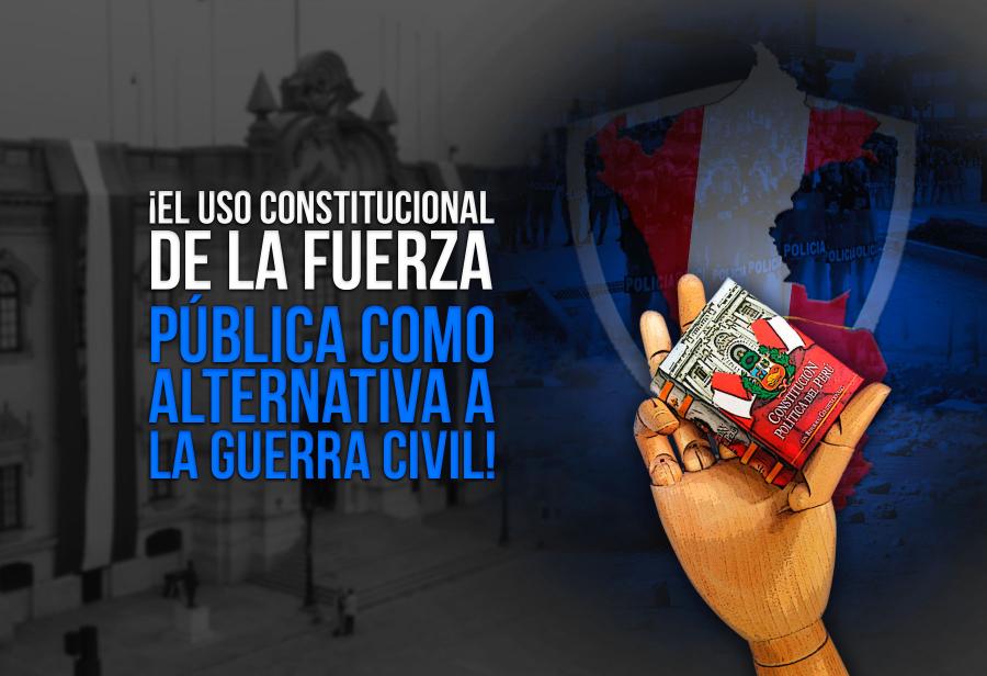 ¡El uso constitucional de la fuerza pública como alternativa a la guerra civil!