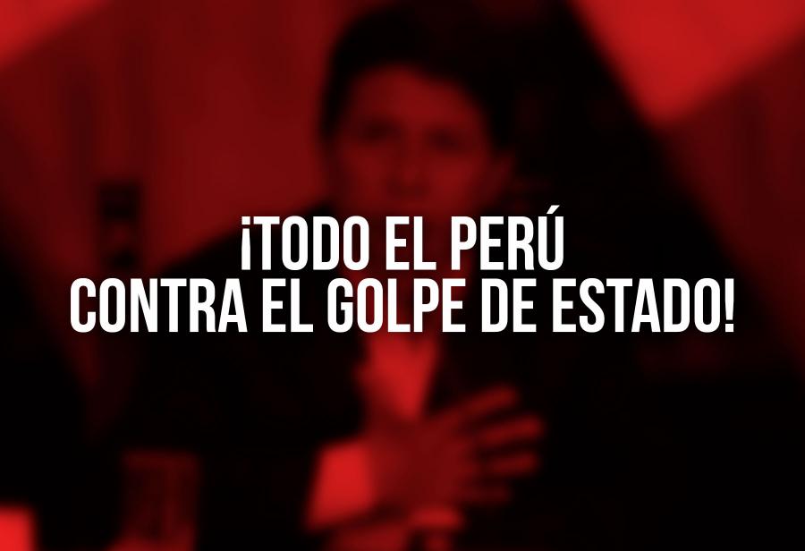 ¡Todo el Perú contra el golpe de Estado!