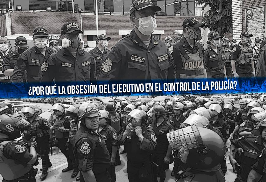 ¿Por qué la obsesión del Ejecutivo en el control de la policía?