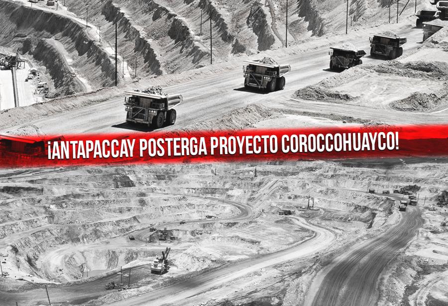 ¡Antapaccay posterga proyecto Coroccohuayco!