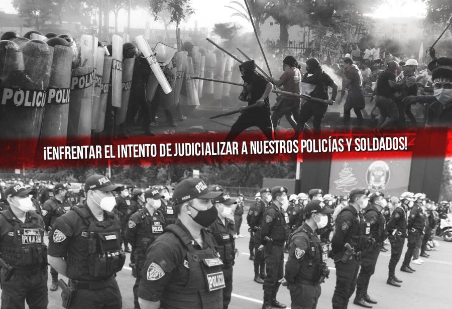 ¡Enfrentar el intento de judicializar a nuestros policías y soldados!