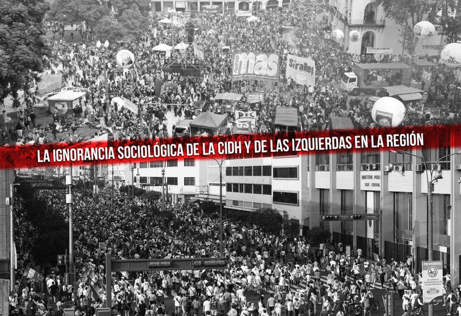 La ignorancia sociológica de la CIDH y de las izquierdas en la región