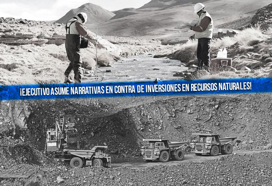 ¡Ejecutivo asume narrativas en contra de inversiones en recursos naturales!