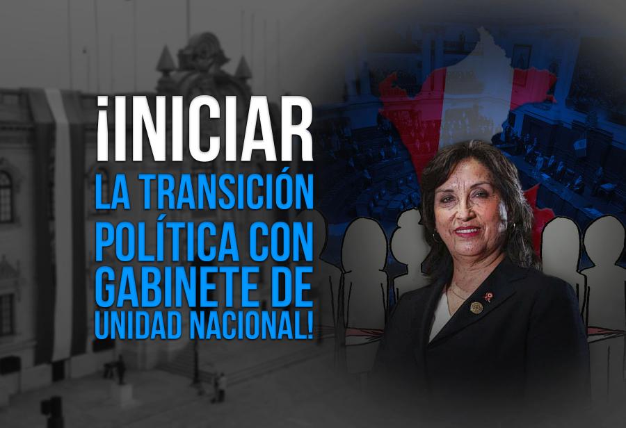 ¡Iniciar la transición política con gabinete de unidad nacional!