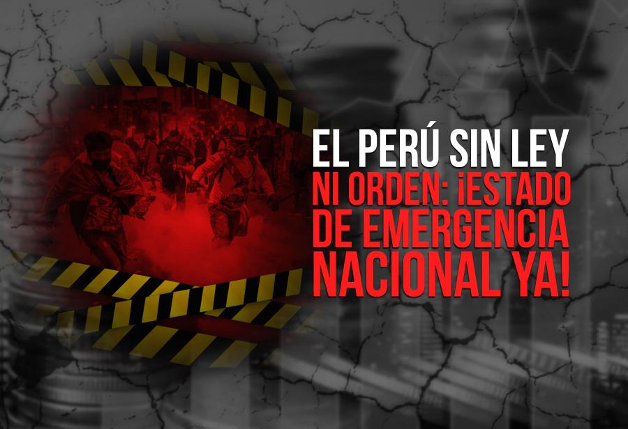 El Perú sin ley ni orden: ¡Estado de emergencia nacional ya!