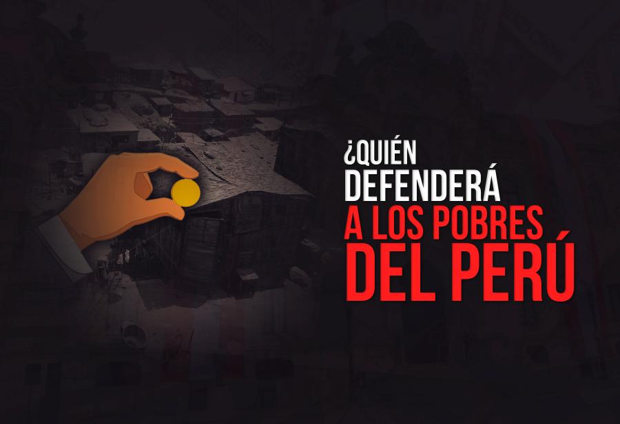 ¿Quién defenderá a los pobres del Perú?