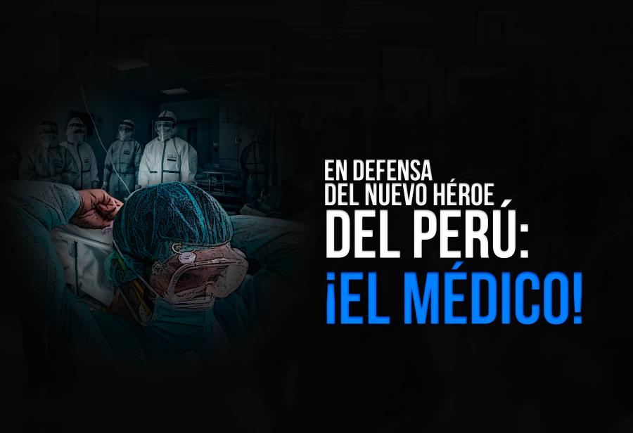 En defensa del nuevo héroe del Perú: ¡el médico!