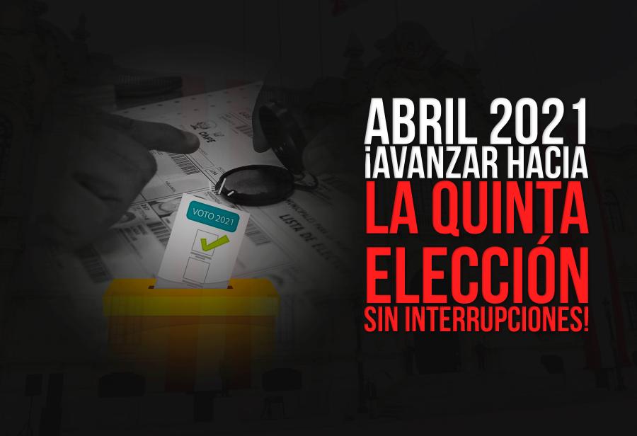 Abril 2021: ¡Avanzar hacia la quinta elección sin interrupciones!