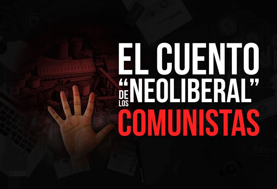 El cuento “neoliberal” de los comunistas