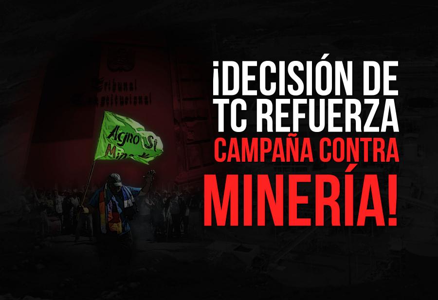 ¡Decisión de TC refuerza campaña contra la minería!