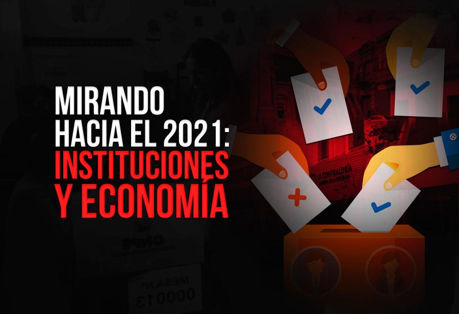 Mirando hacia el 2021: instituciones y economía