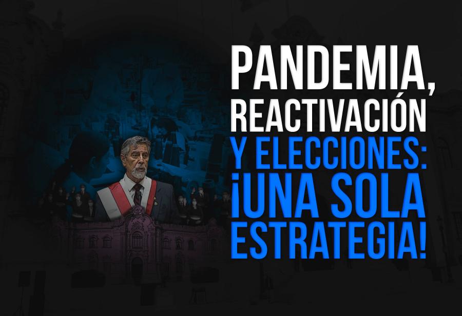 Pandemia, reactivación y elecciones: ¡Una sola estrategia!