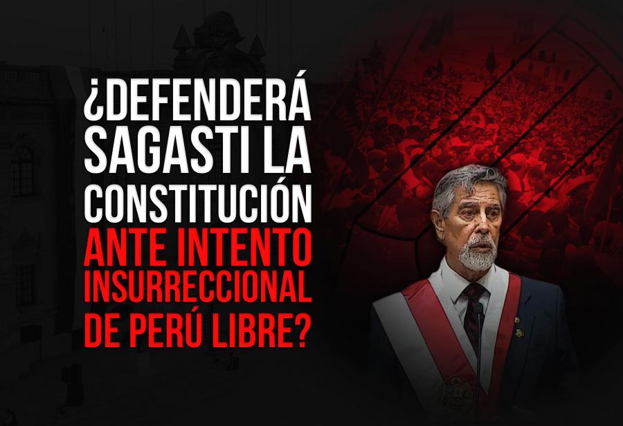 ¿Defenderá Sagasti la Constitución ante intento insurreccional de Perú Libre?