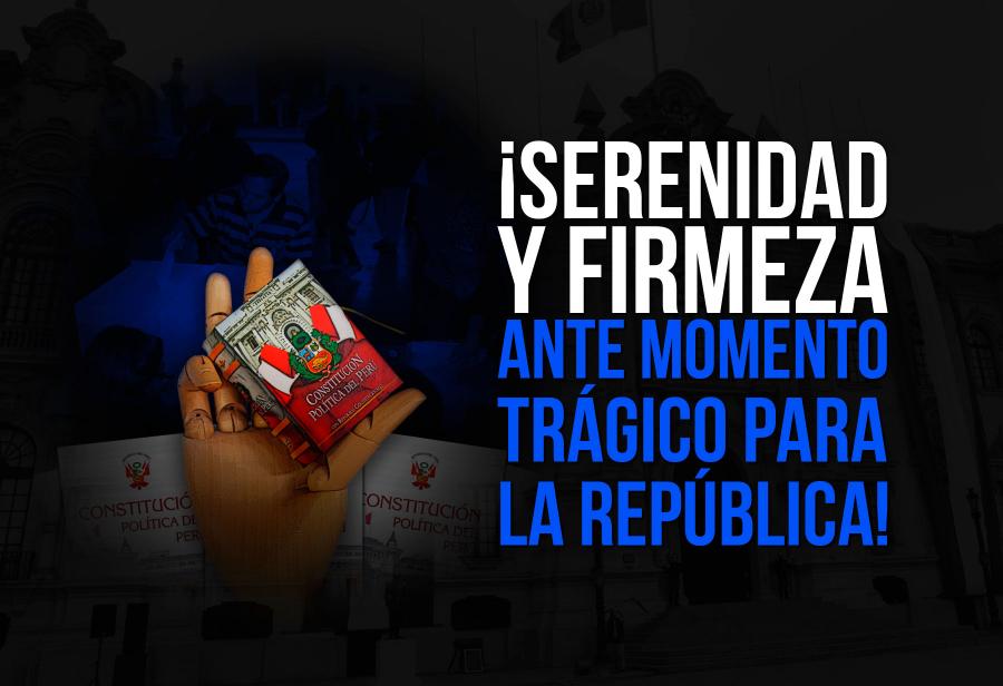 ¡Serenidad y firmeza ante momento trágico para la República!