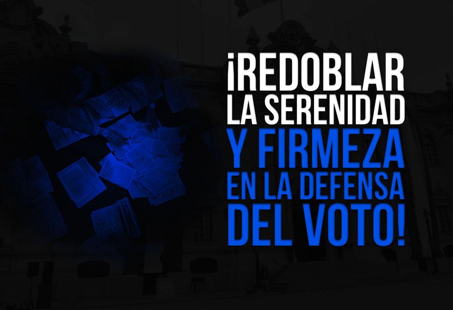 ¡Redoblar la serenidad y firmeza en la defensa del voto!