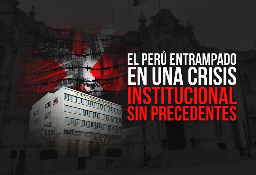 El Perú entrampado en una crisis institucional sin precedentes