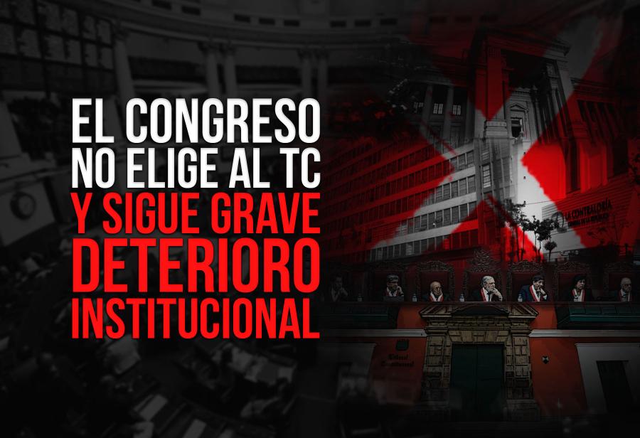 El Congreso no elige al TC y sigue grave deterioro institucional