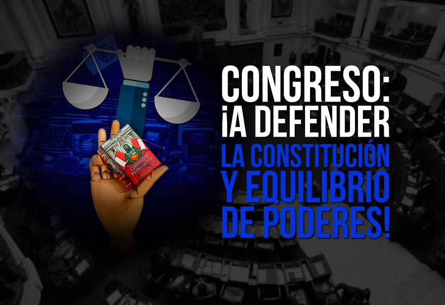 Congreso: ¡A defender la Constitución y equilibrio de poderes!