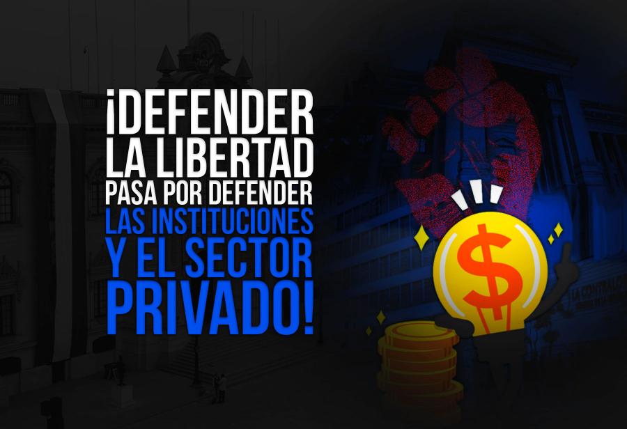 ¡Defender la libertad pasa por defender las instituciones y el sector privado!