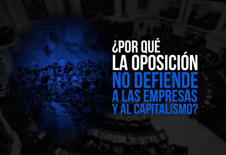 ¿Por qué la oposición no defiende a las empresas y al capitalismo?