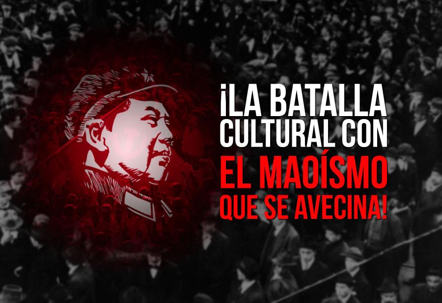 ¡La batalla cultural con el maoísmo que se avecina!