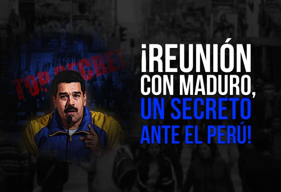 ¡Reunión con Maduro, un secreto ante el Perú!