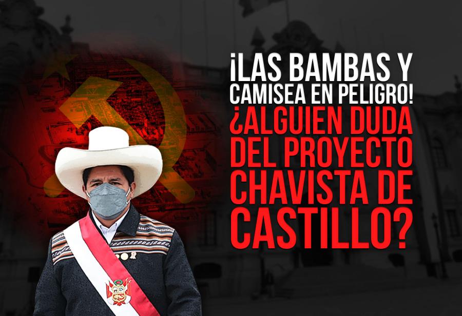 ¡Las Bambas y Camisea en peligro! ¿Alguien duda del proyecto chavista de Castillo?