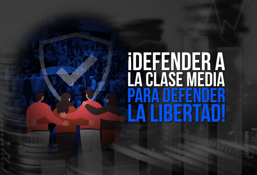 ¡Defender a la clase media para defender la libertad!