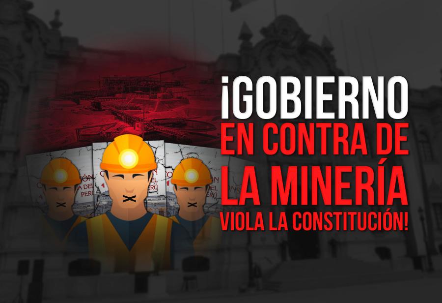 ¡Gobierno en contra de la minería viola la Constitución!