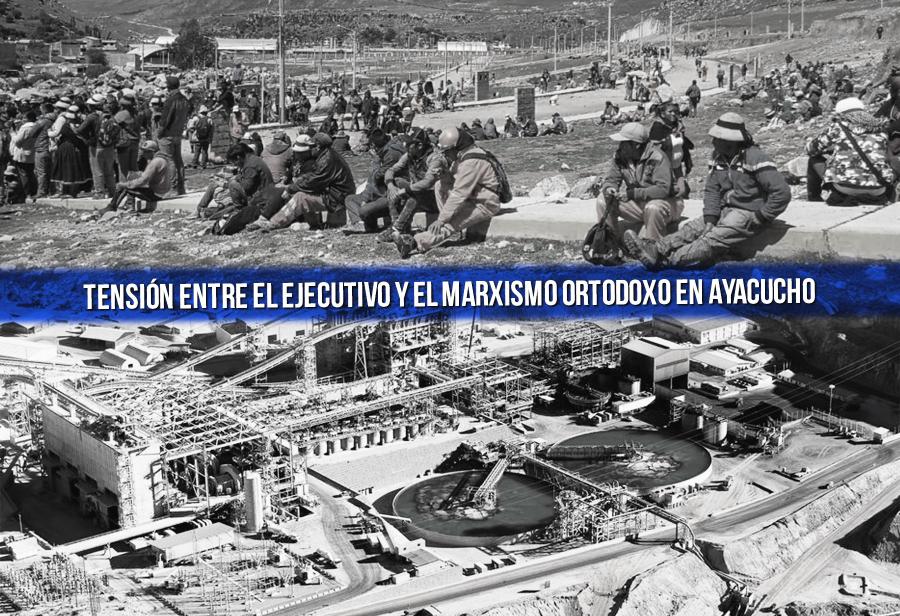 Tensión entre el Ejecutivo y el marxismo ortodoxo en Ayacucho