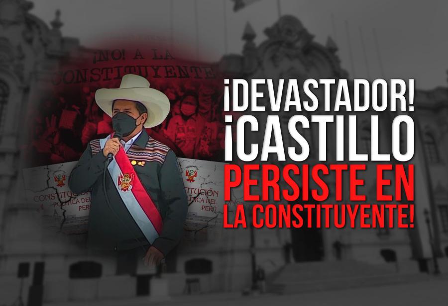 ¡Devastador! ¡Castillo persiste en la constituyente!