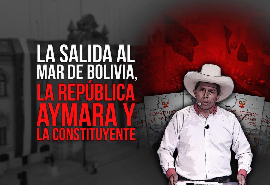 La salida al mar de Bolivia, la república aymara y la constituyente