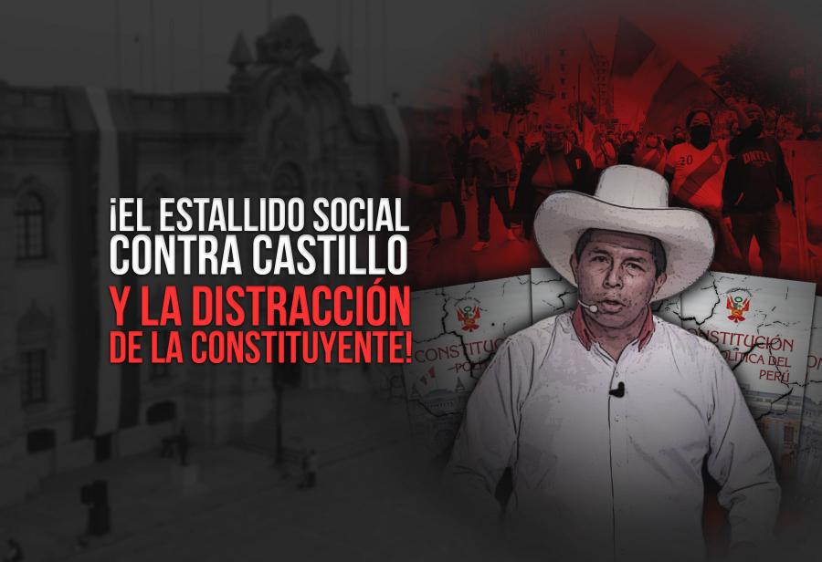 ¡El estallido social contra Castillo y la distracción de la constituyente!