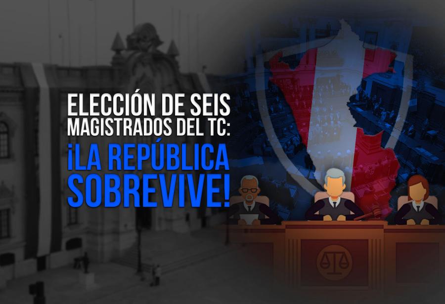 Elección de seis magistrados del TC: ¡La república sobrevive!