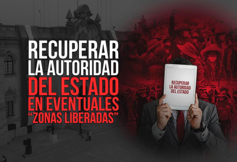 Recuperar la autoridad del Estado en eventuales “zonas liberadas”