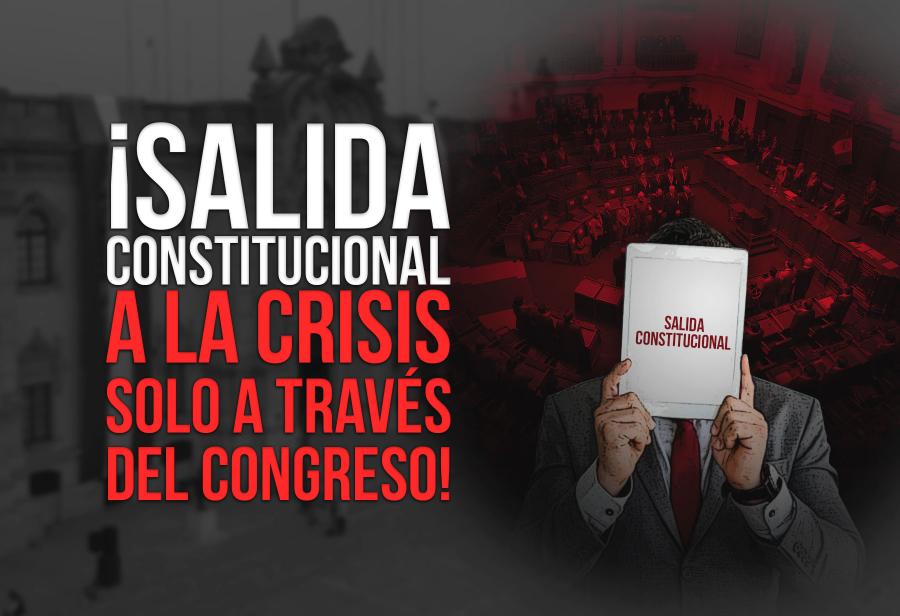 ¡Salida constitucional a la crisis solo a través del Congreso!