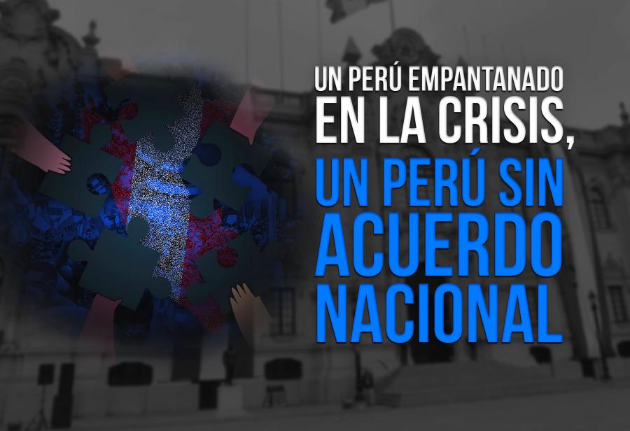 Un Perú empantanado en la crisis, un Perú sin acuerdo nacional