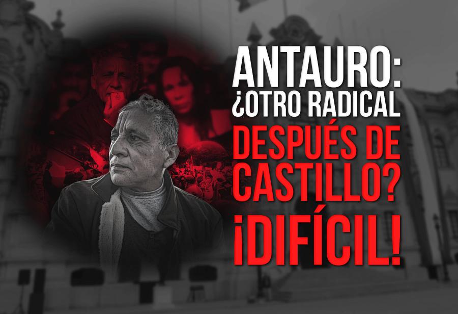 Antauro: ¿Otro radical después de Castillo? ¡Difícil!