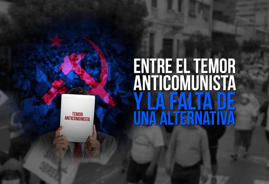 Entre el temor anticomunista y la falta de una alternativa